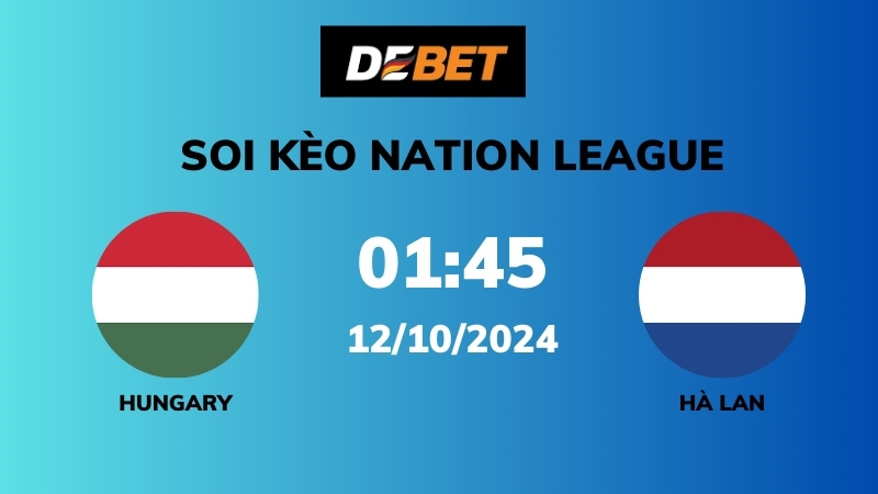 Đánh giá tổng quan về trận đấu Hungary vs Hà Lan